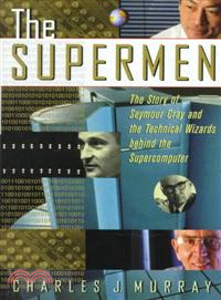 The Supermen: The Story Of Seymour Cray And The Technical Wizards Behind The Supercomputer