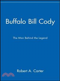 Buffalo Bill Cody: The Man Behind The Legend