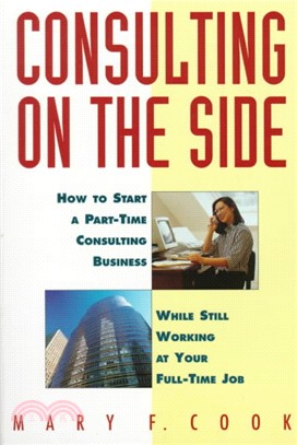 Consulting On The Side: How To Start A Part-Time Consulting Business While Still Working At Your Full-Time Job
