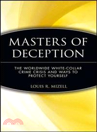 Masters Of Deception: The Worldwide White Collar Crime Crisis And Ways To Protect Yourself