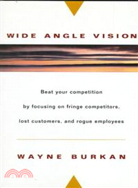 Wide-Angle Vision: Beat Your Competition By Focusing On Fringe Competitors, Lost Customers, And Rogue Employees