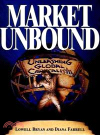 Market Unbound: Unleashing Global Capitalism
