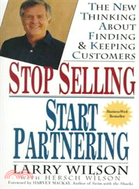 Stop Selling, Start Partnering: The New Thinking About Finding And Keeping Customers