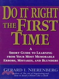 Do It Right The First Time: A Short Guide To Learning From Your Most Memorable Errors, Mistakes, And Blunders