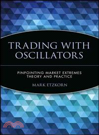 Trading With Oscillators: Pinpointing Market Extremes--Theory And Practice