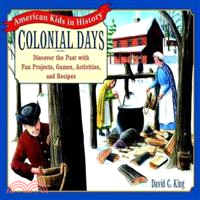 Colonial Days ─ Discover the Past With Fun Projects, Games, Activities, and Recipes