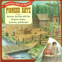 Pioneer Days: Discover the Past With Fun Projects, Games, Activities, and Recipes