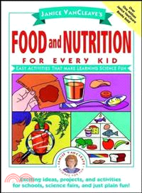 Janice Vancleave'S Food And Nutrition For Every Kid: Easy Activities That Make Learning Science Fun