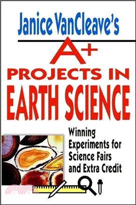 Janice Vancleave'S A+ Projects In Earth Science: Winning Experiments For Science Fairs And Extra Credit