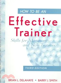 HOW TO BE AN EFFECTIVE TRAINER: SKILLS FOR MANAGERS AND NEW TRAINERS, THIRD EDITION