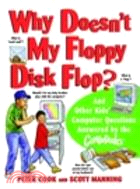 Why Doesn'T My Floppy Disk Flop? And Other Kids' Computer Questions Answered By The Compududes