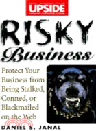 RISKY BUSINESS: PROTECT YOUR BUSINESS FROM BEING STALKED, CONNED, OR BLACKMAILED ON THE WEB