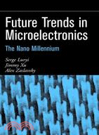 Future Trends In Microelectronics: The Nano Millennium