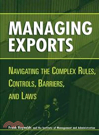 Managing Exports: Navigating The Complex Rules, Controls, Barriers, And Laws
