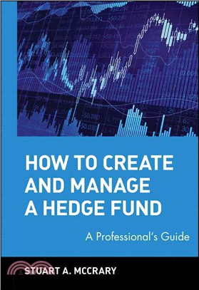 How To Create And Manage A Hedge Fund: A Professional'S Guide