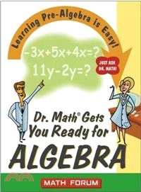 Dr. Math Gets You Ready For Algebra: Learning Pre-Algebra Is Easy! Just Ask Dr. Math!