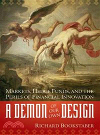 A Demon of Our Own Design—Markets, Hedge Funds, and the Perils of Financial Innovation