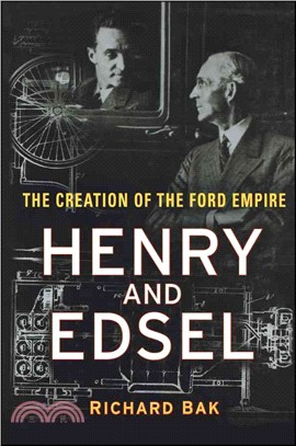 HENRY AND EDSEL：THE CREATION OF THE FORD EMPIRE
