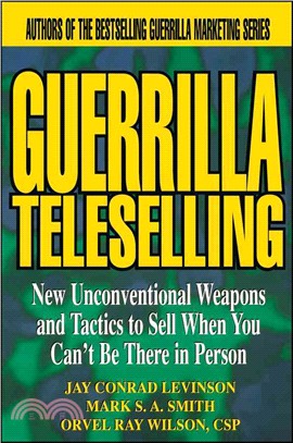 Guerrilla Teleselling: New Unconventional Weapons And Tactics To Sell When You Can'T Be There In Person