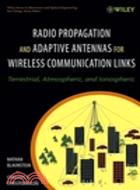 RADIO PROPAGATION AND ADAPTIVE ANTENNAS FOR WIRELESS COMMUNICATION LINKS: TERRESTRIAL, ATMOSPHERIC, AND IONOSPHERIC