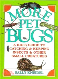 More Pet Bugs: A Kid's Guide to Catching and Keeping Insects and Other Small Creatures