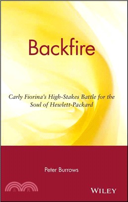 BACKFIRE：CARLY FIORINA'S HIGH-STAKES BATTLE FOR THE SOUL OF HEWLETT-PACKARD