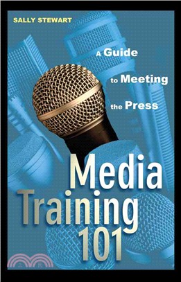 MEDIA TRAINING 101:A GUIDE TO MEETING THE PRESS