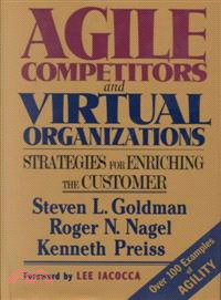 AGILE COMPETITORS AND VIRTUAL ORGANIZATIONS：STRATEGIES FOR ENRICHING THE CUSTOMER