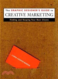 The Graphic Designer'S Guide To Creative Marketing: Finding And Keeping Your Best Clients