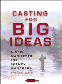 Casting For Big Ideas: A New Manifesto For Agency Managers (An Adweek Book)