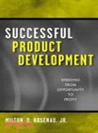 Successful Product Development: Speeding From Opportunity To Profit