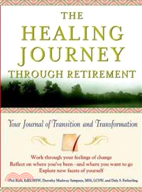 The Healing Journey Through Retirement: Your Journal Of Transition And Transformation