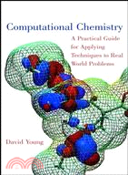 COMPUTATIONAL CHEMISTRY：A PRACTICAL GUIDE FOR APPLYING TECHNIQUES TO REAL WORLD PROBLEMS