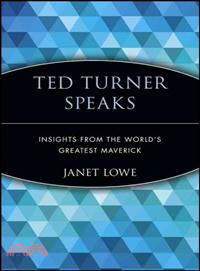 Ted Turner Speaks: Insight From The World'S Greatest Maverick