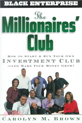 The Millionaires' Club: How To Start And Run Your Own Investment Club -- And Make Your Money Grow!