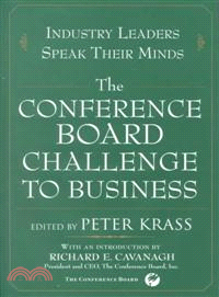 THE CONFERENCE BOARD CHALLENGE TO BUSINESS：INDUSTRY LEADERS SPEAK THEIR MINDS