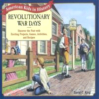 Revolutionary War Days ─ Discover the Past With Exciting Projects, Games, Activities, and Recipes