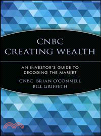 CNBC CREATING WEALTH：AN INVESTOR'S GUIDE TO DECODING THE MARKET