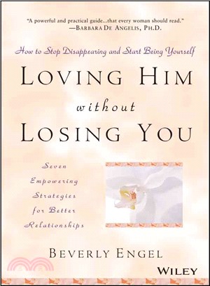 Loving Him Without Losing You: How To Stop Disappearing And Start Being Yourself