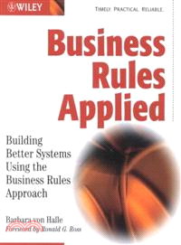 BUSINESS RULES APPLIED：BUILDING BETTER SYSTEMS USING THE BUSINESS RULES APPROACH