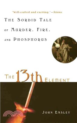 The 13th Element ─ The Sordid Tale of Murder, Fire, and Phosphorus