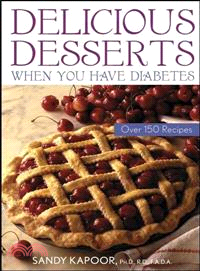 Delicious Desserts When You Have Diabetes: Over 150 Recipes