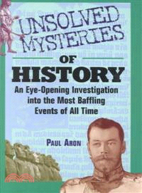 UNSOLVED MYSTERIES OF HISTORY: AN EYE-OPENING INVESTIGATION INTO THE MOST BAFFLING EVENTS OF ALL TIME