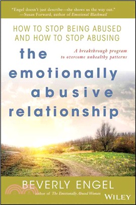 The Emotionally Abusive Relationship: How To Stop Being Abused And How To Stop Abusing