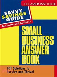 THE SMALL BUSINESS ANSWER BOOK：101 SOLUTIONS TO SURVIVE AND THRIVE!