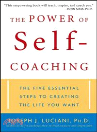 The Power Of Self-Coaching: The Five Essential Steps To Creating The Life You Want