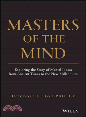 Masters Of The Mind: Exploring The Story Of Mental Illness From Ancient Times To The New Millennium