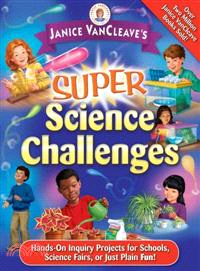 Janice Vancleave'S Super Science Challenges: Hands-On Inquiry Projects For Schools, Science Fairs, Or Just Plain Fun!