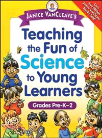 Janice Vancleave'S Teaching The Fun Of Science To Young Learners, Grades Pre-K-2