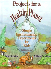 Projects For A Healthy Planet: Simple Environmental Experiments For Kids